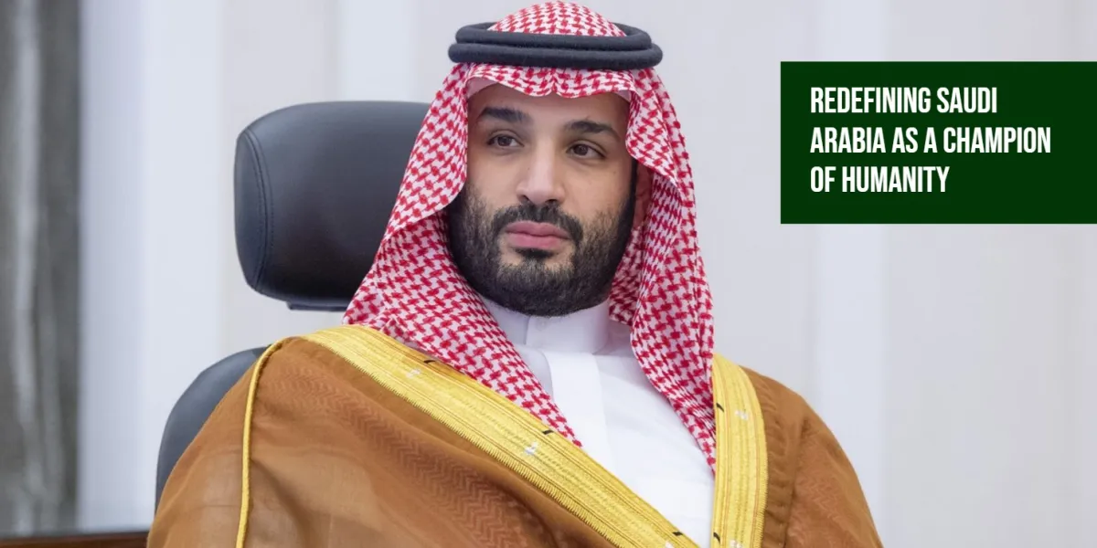 MBS is redefining Saudi Arabia as a rising champion of humanity