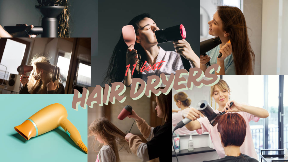11 Best Hair Dryers for Effortless, Fast & Stylish Results