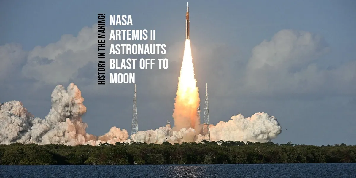 NASA Artemis II Astronauts Blast Off to the Moon: First Crewed Lunar Mission in Over 50 Years 