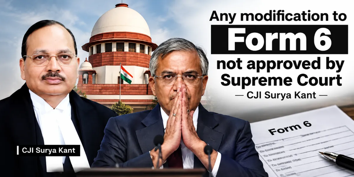 India|Supreme Court Never Approved Modified Form 6: Who Changed the Voter Form and Why? CJI Surya Kant Puts ECI on the Spot 